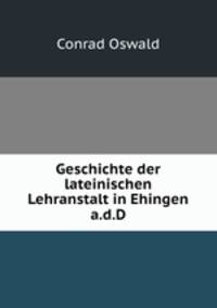 Geschichte der lateinischen Lehranstalt in Ehingen a.d.D.