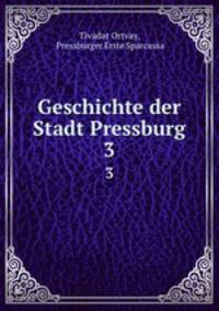 Geschichte der Stadt Pressburg. 3