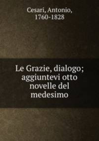 Le Grazie, dialogo; aggiuntevi otto novelle del medesimo