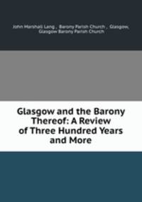 Glasgow and the Barony Thereof: A Review of Three Hundred Years and More