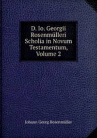 D. Io. Georgii Rosenmulleri Scholia in Novum Testamentum, Volume 2