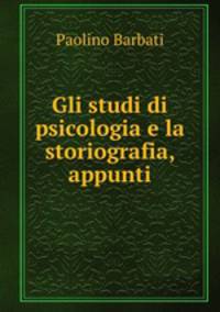Gli studi di psicologia e la storiografia, appunti