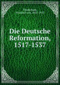 Die Deutsche Reformation, 1517-1537