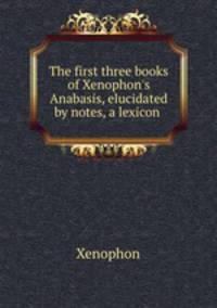 The first three books of Xenophon