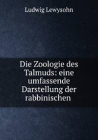 Die Zoologie des Talmuds: eine umfassende Darstellung der rabbinischen .
