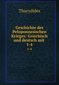 Geschichte des Peloponnesischen Krieges: Griechisch und deutsch mit .. 1-4
