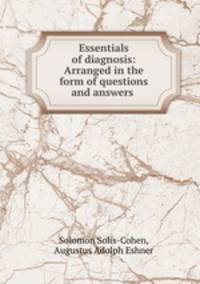 Essentials of diagnosis: Arranged in the form of questions and answers .