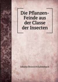 Die Pflanzen-Feinde aus der Classe der Insecten