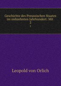 Geschichte des Preussischen Staates im siebzehnten Jahrhundert: Mit .. 2