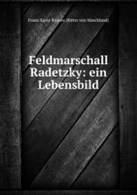 Feldmarschall Radetzky: ein Lebensbild