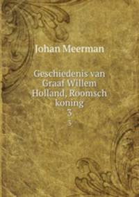 Geschiedenis van Graaf Willem Holland, Roomsch koning. 3