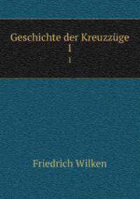 Geschichte der Kreuzzge. 1