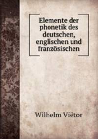 Elemente der phonetik des deutschen, englischen und franzosischen