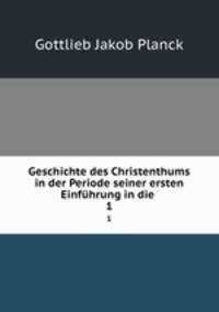 Geschichte des Christenthums in der Periode seiner ersten Einfhrung in die .. 1