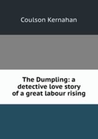 The Dumpling: a detective love story of a great labour rising