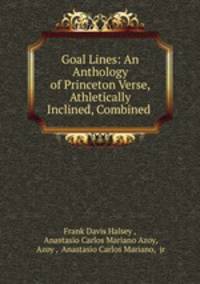 Goal Lines: An Anthology of Princeton Verse, Athletically Inclined, Combined .