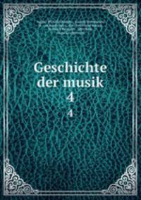 Geschichte der musik. 4