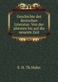 Geschichte der deutschen Literatur: Von der altesten bis auf die neueste Zeit