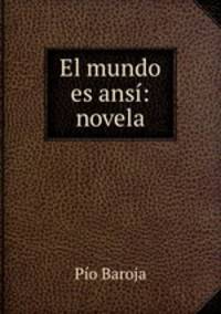 El mundo es ansi: novela