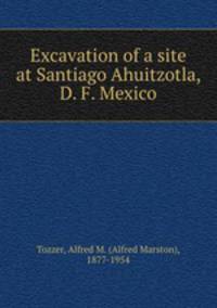 Excavation of a site at Santiago Ahuitzotla, D. F. Mexico
