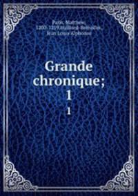 Grande chronique;. 1