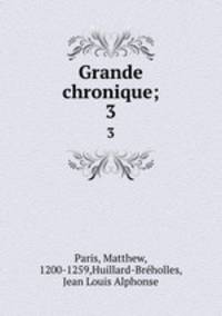 Grande chronique;. 3