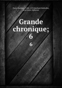 Grande chronique;. 6