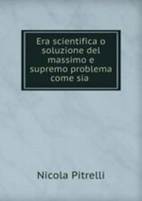 Era scientifica o soluzione del massimo e supremo problema come sia .