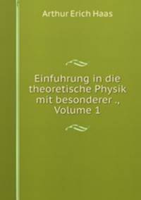 Einfuhrung in die theoretische Physik mit besonderer ., Volume 1