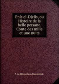 Enis el-Djelis, ou Histoire de la belle persane. Conte des mille et une nuits