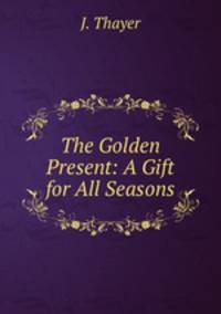 The Golden Present: A Gift for All Seasons