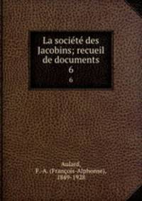 La socit des Jacobins; recueil de documents. 6