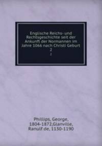 Englische Reichs- und Rechtsgeschichte seit der Ankunft der Normannen im Jahre 1066 nach Christi Geburt. 2