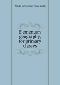 Elementary geography, for primary classes
