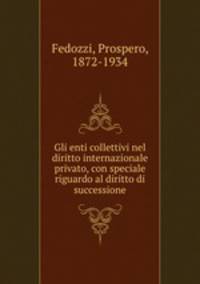 Gli enti collettivi nel diritto internazionale privato, con speciale riguardo al diritto di successione