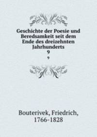 Geschichte der Poesie und Beredsamkeit seit dem Ende des dreizehnten Jahrhunderts. 9