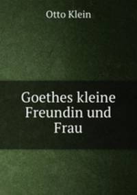 Goethes kleine Freundin und Frau