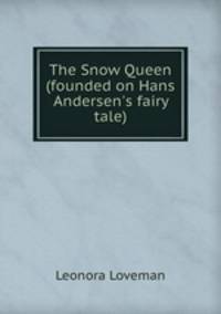 The Snow Queen (founded on Hans Andersen