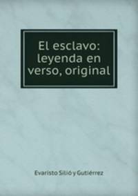 El esclavo: leyenda en verso, original