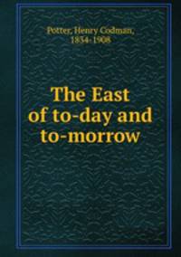 The East of to-day and to-morrow