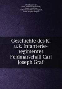 Geschichte des K.u.k. Infanterie-regimentes Feldmarschall Carl Joseph Graf .