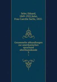 Gesammelte abhandlungen zur amerikanischen sprachund alterthumskunde. 3