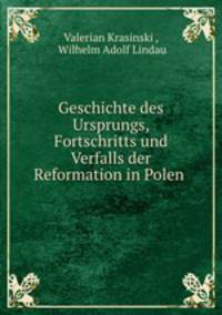 Geschichte des Ursprungs, Fortschritts und Verfalls der Reformation in Polen .