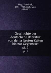 Geschichte der deutschen Litteratur von den altesten Zeiten bis zur Gegenwart. pt. 1