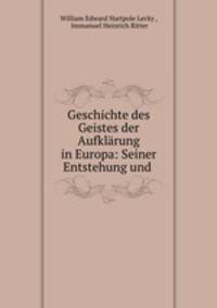 Geschichte des Geistes der Aufklarung in Europa: Seiner Entstehung und .