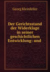 Der Gerichtsstand der Widerklage in seiner geschichtlichen Entwicklung: und .