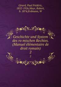 Geschichte und System des ro?mischen Rechtes. (Manuel e?le?mentaire de droit romain)