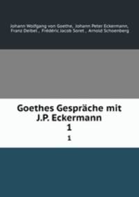 Goethes Gesprche mit J.P. Eckermann. 1