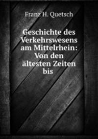 Geschichte des Verkehrswesens am Mittelrhein: Von den altesten Zeiten bis .