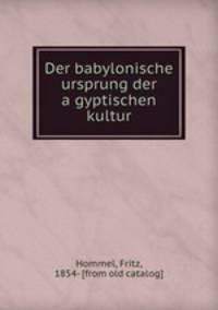 Der babylonische ursprung der a?gyptischen kultur